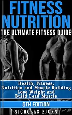 Fitness Nutrition: The Ultimate Fitness Guide