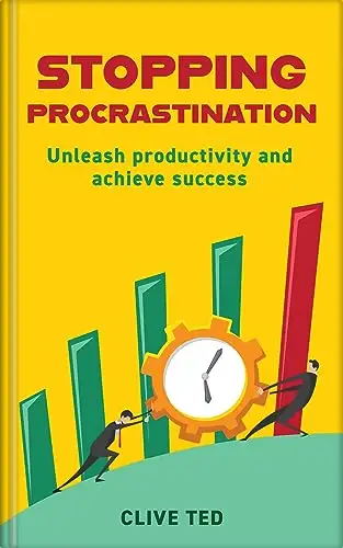 Stopping Procrastination: Unleash Productivity and Achieve Success