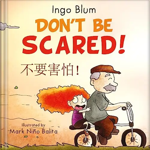 Don't Be Scared! - 不要害怕！: Bilingual Children's Picture Book in English and Chinese - Learning Chinese for Kids 
