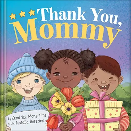Thank You, Mommy: Heartfelt Tribute of Gratitude, Appreciation, and Celebration for Selfless Mothers Everywhere 