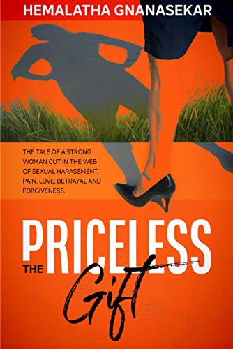 THE PRICELESS GIFT: The Tale of a Strong Woman Cut in The Web of Sexual Harassment, Pain, Love, Betrayal and Forgiveness