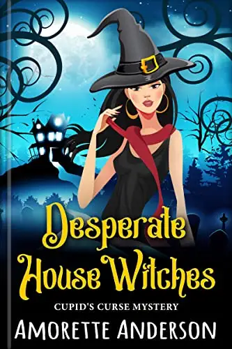 Desperate House Witches: A Paranormal Cozy Mystery 