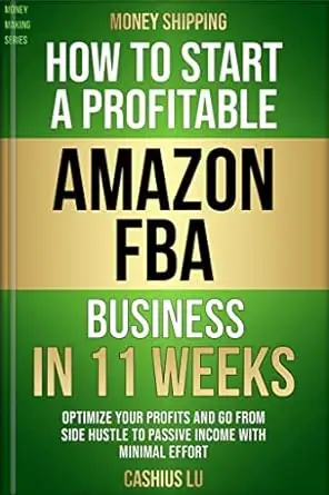 MONEY SHIPPING: How To Start A Profitable Amazon FBA Business In 11 Weeks