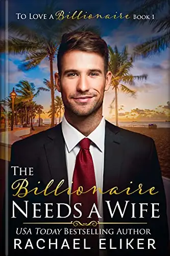 The Billionaire Needs a Wife: A Sweet Second Chance Billionaire Romance 