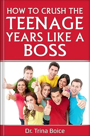 How to Crush the Teenage Years Like a Boss