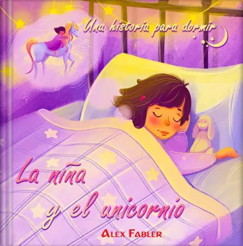 La niña y el unicornio - Una historia para dormir: Libro de imágenes infantil para niñas de 4 a 8 años con hermosas imágenes 