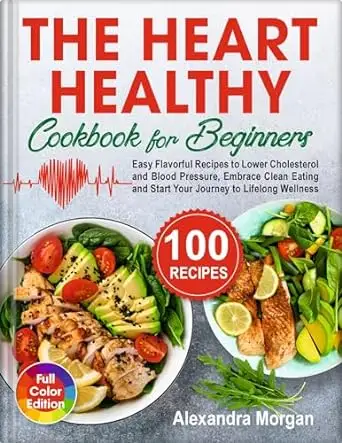 The Heart Healthy Cookbook for Beginners