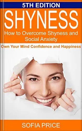 Shyness: How To Overcome Shyness and Social Anxiety: Own Your Mind, Confidence and Happiness