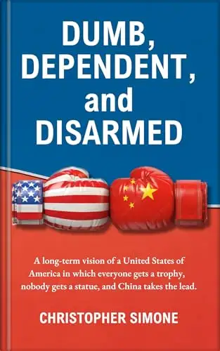 DUMB,  DEPENDENT, and  DISARMED: A long-term vision of a United States of America in which everyone gets a trophy, nobody gets a statue, and China takes the lead.