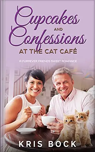 Cupcakes and Confessions at The Cat Café: a Furrever Friends Sweet Romance
