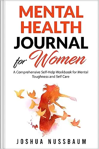 Mental Health Journal for Women: A Comprehensive Self-Help Book for Mental Toughness and Self Care