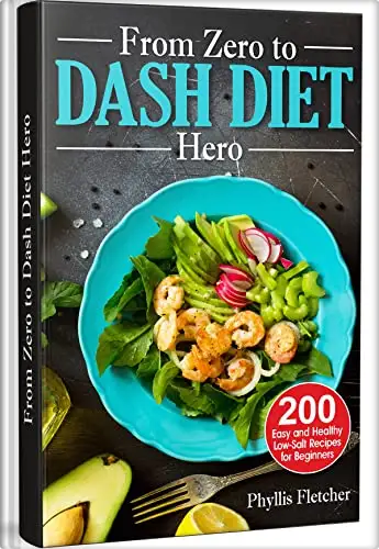 From Zero to Dash Diet Hero: 200 Easy and Healthy Low-Salt Recipes for Beginners