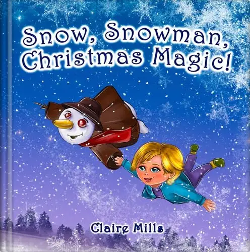 Snow, Snowman, Christmas Magic!: The Amazing Story on Christmas Eve for Kids Ages 3-6