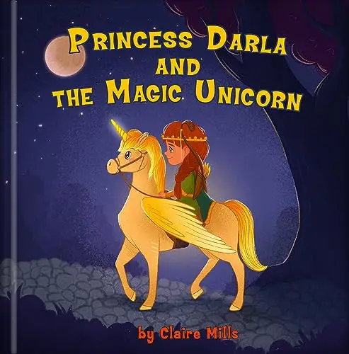 Princess Darla and the Magic Unicorn: Bedtime Story for Kids About Adventure Unicorn and Princess 