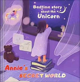 Annie’s secret world - Bedtime Story about the Unicorn: Kids bedtime story book for children ages 4-8