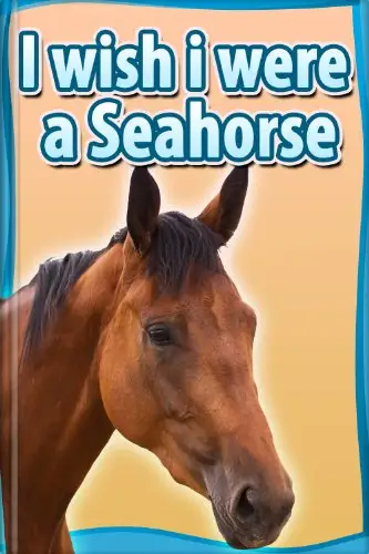 Children Book : I Wish I Were a SEAHORSE 