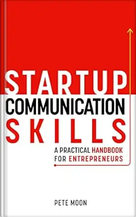 STARTUP COMMUNICATION SKILLS: A Practical Handbook for Entrepreneurs