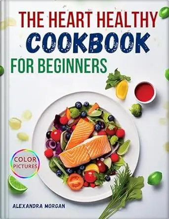 The Heart Healthy Cookbook for Beginners: